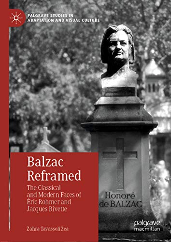 Balzac Reframed: The Classical and Modern Faces of ?�ric Rohmer and Jacques Rivette (Palgrave Studies in Adaptation and Visual Culture)