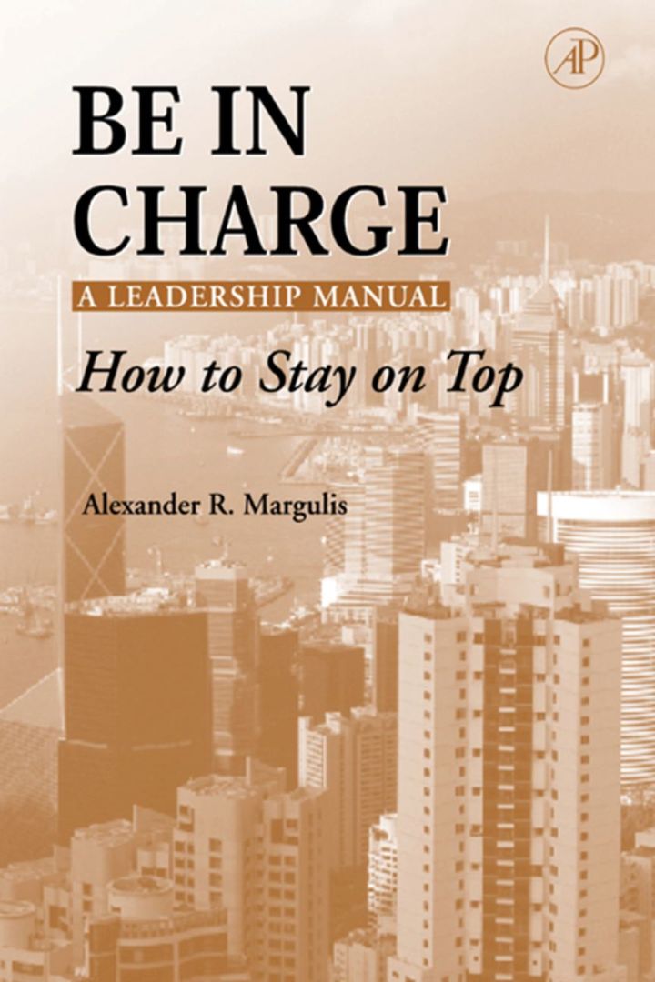 Be in Charge: A Leadership Manual: How to Stay on Top