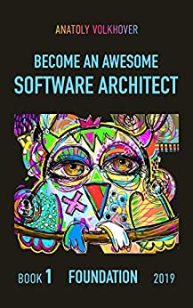 Become an Awesome Software Architect: Book 1: Foundation 2019