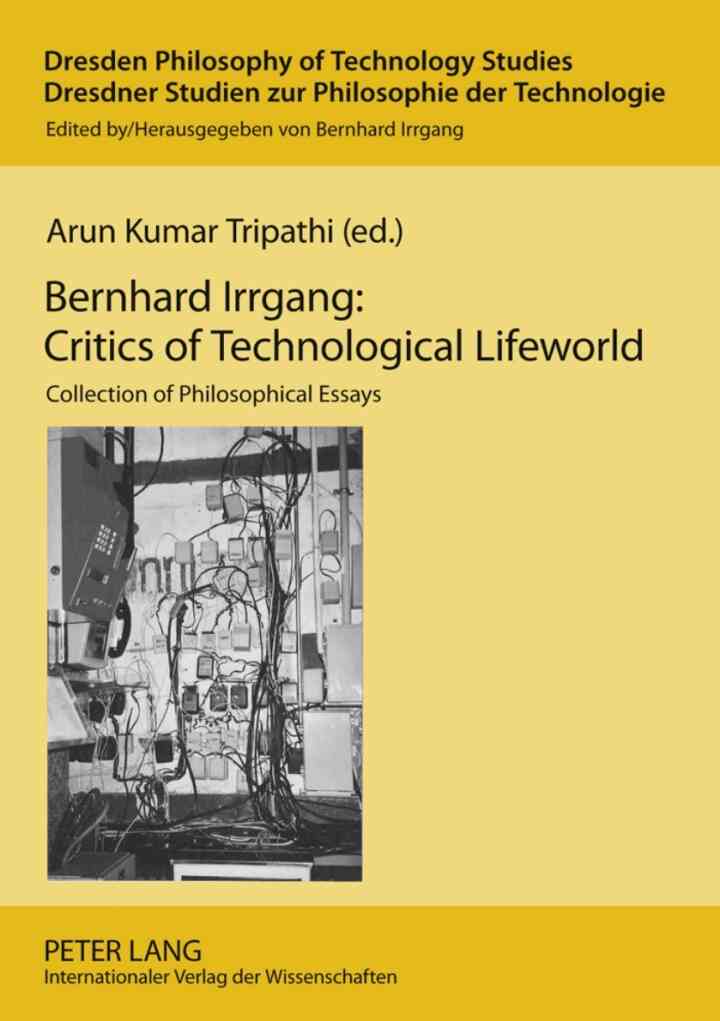 Bernhard Irrgang: Critics of Technological Lifeworld: Collection of Philosophical Essays