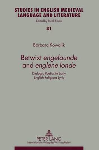 Betwixt �engelaunde� and �englene londe�: Dialogic Poetics in Early English Religious Lyric