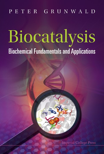 Biocatalysis: Biochemical Fundamentals And Applications: Biochemical Fundamentals and Applications