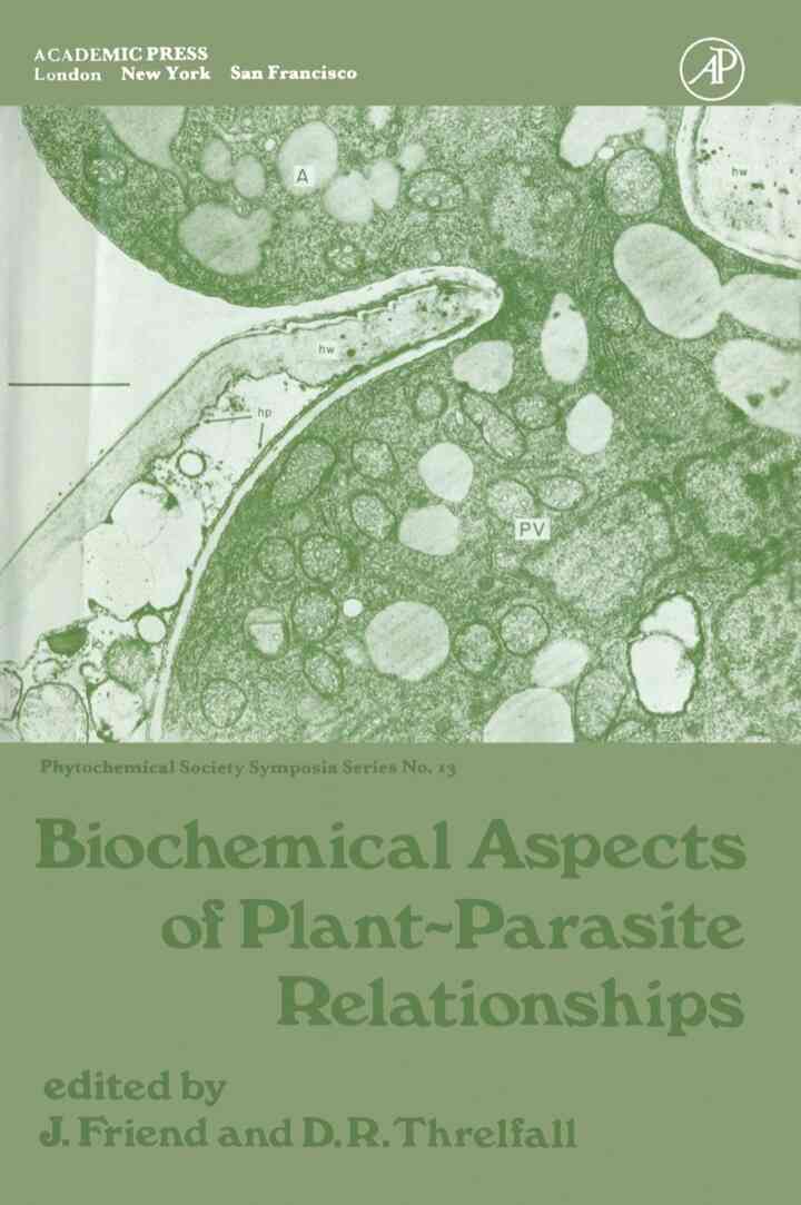 Biochemical Aspects of Plant-Parasite Relationships: Proceedings of The Phytochemical Society Symposium University of Hull,England April, 1975