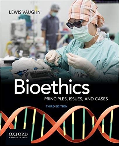 Bioethics: Principles, Issues, and Cases 3rd Edition by Lewis Vaughn