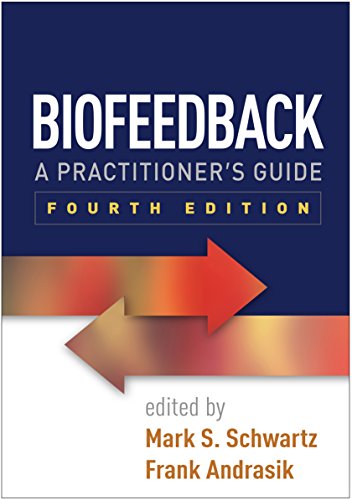 Biofeedback, Fourth Edition: A Practitioner�s Guide Fourth-edition