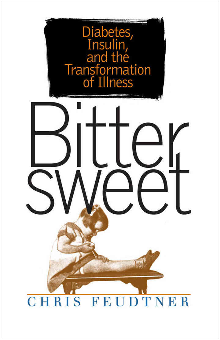 Bittersweet: Diabetes Insulin and the Transformation of Illness