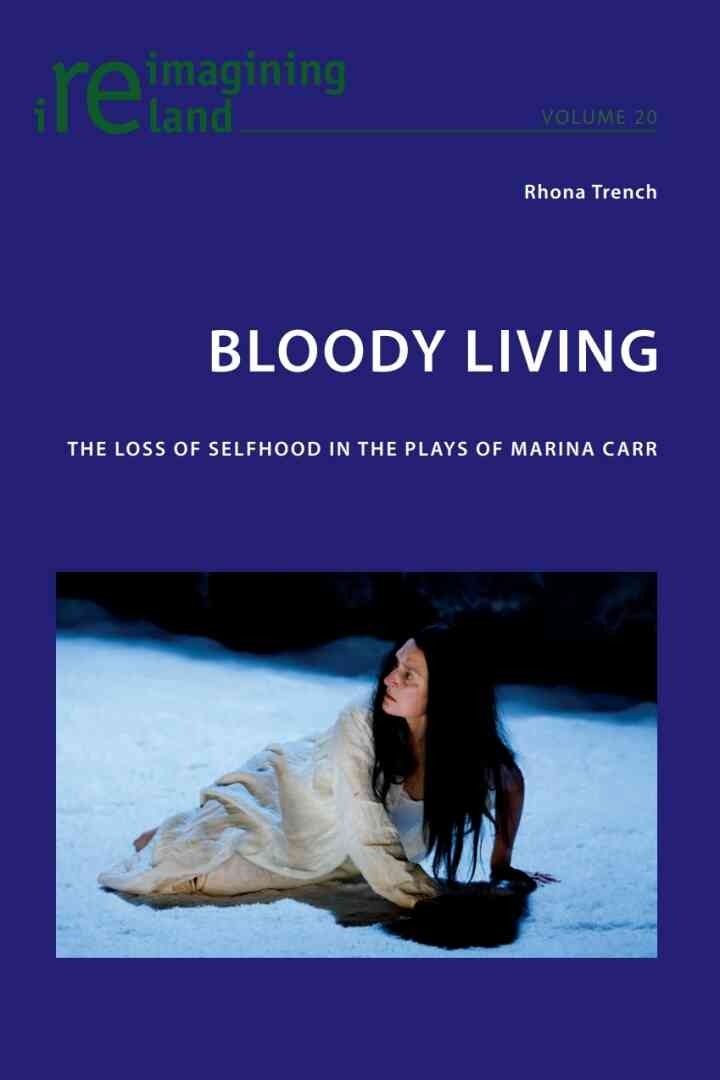 Bloody Living: The Loss of Selfhood in the Plays of Marina Carr, 1st Edition