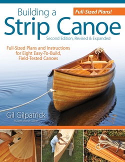 Building a Strip Canoe: Full-Sized Plans and Instructions for 8 Easy-To-Build, Field-Tested Canoes, 2nd Edition, Step-by-Step; 100+ Photos & Illustrations