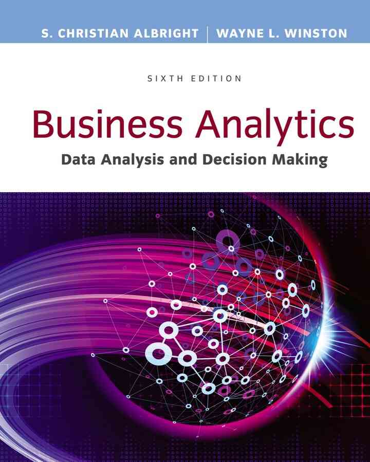 Business Analytics: Data Analysis & Decision Making 6th Edition