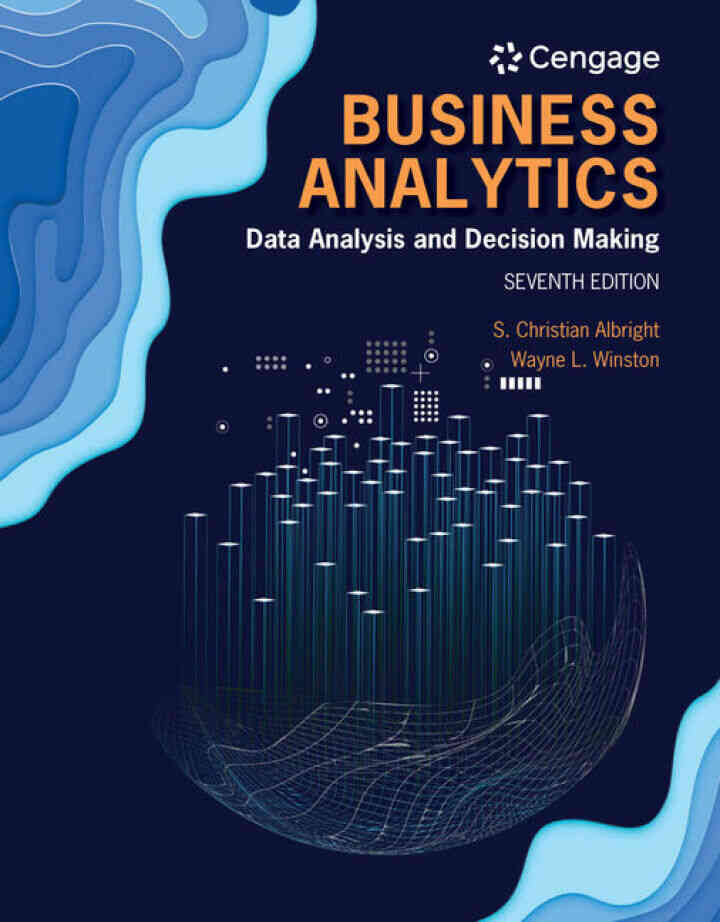 Business Analytics: Data Analysis & Decision Making 7th Edition