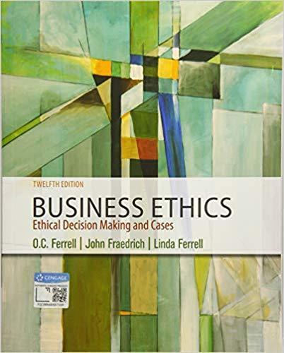 Business Ethics: Ethical Decision Making & Cases 12th Edition by O. C. Ferrell