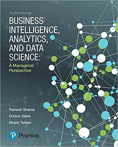 Business Intelligence, Analytics, and Data Science: A Managerial Perspective (4th Edition)