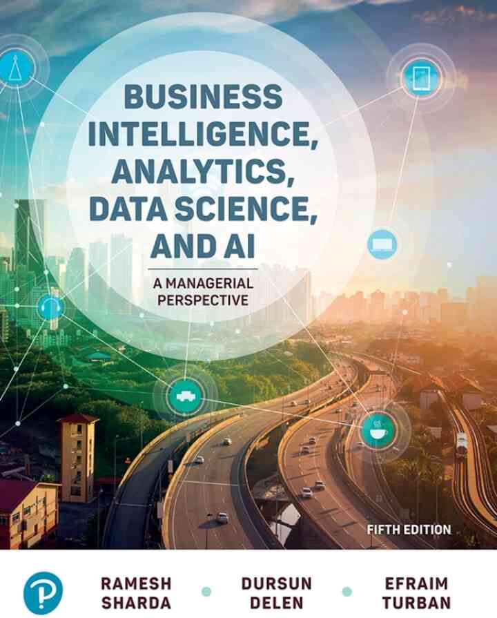 Business Intelligence, Analytics, Data Science, and AI: A Managerial Perspective, 5th Edition