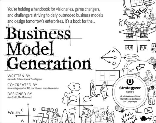 Business Model Generation: A Handbook for Visionaries, Game Changers, and Challengers