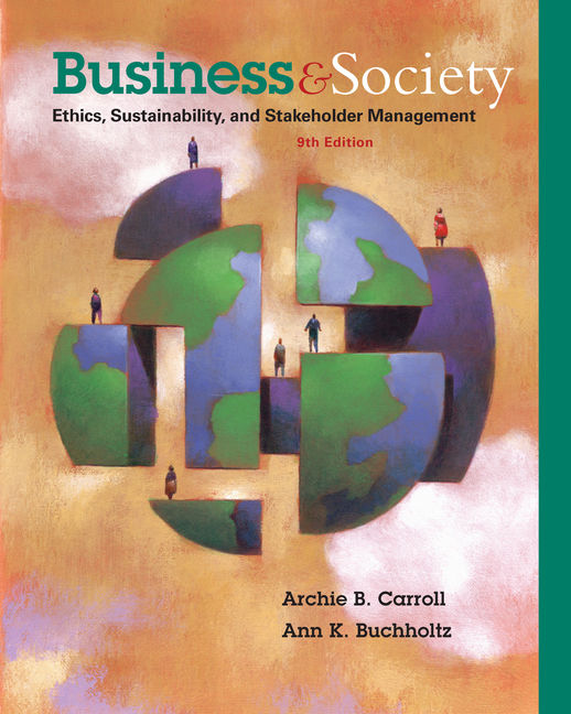 Business & Society: Ethics Sustainability & Stakeholder Management 9th Edition