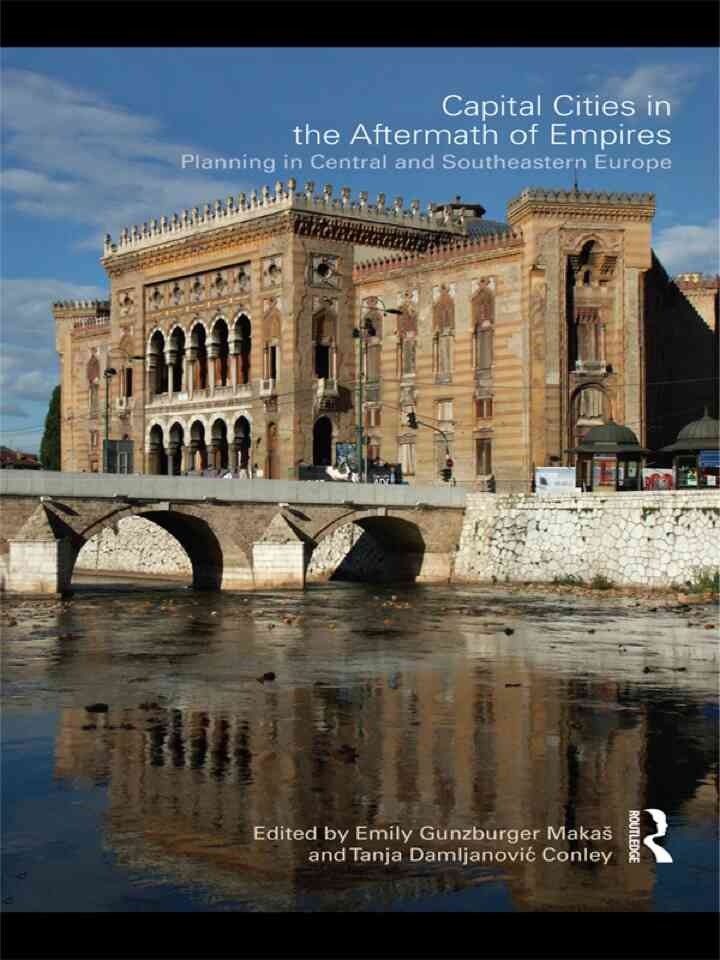 Capital Cities in the Aftermath of Empires: Planning in Central and Southeastern Europe, 1st Edition