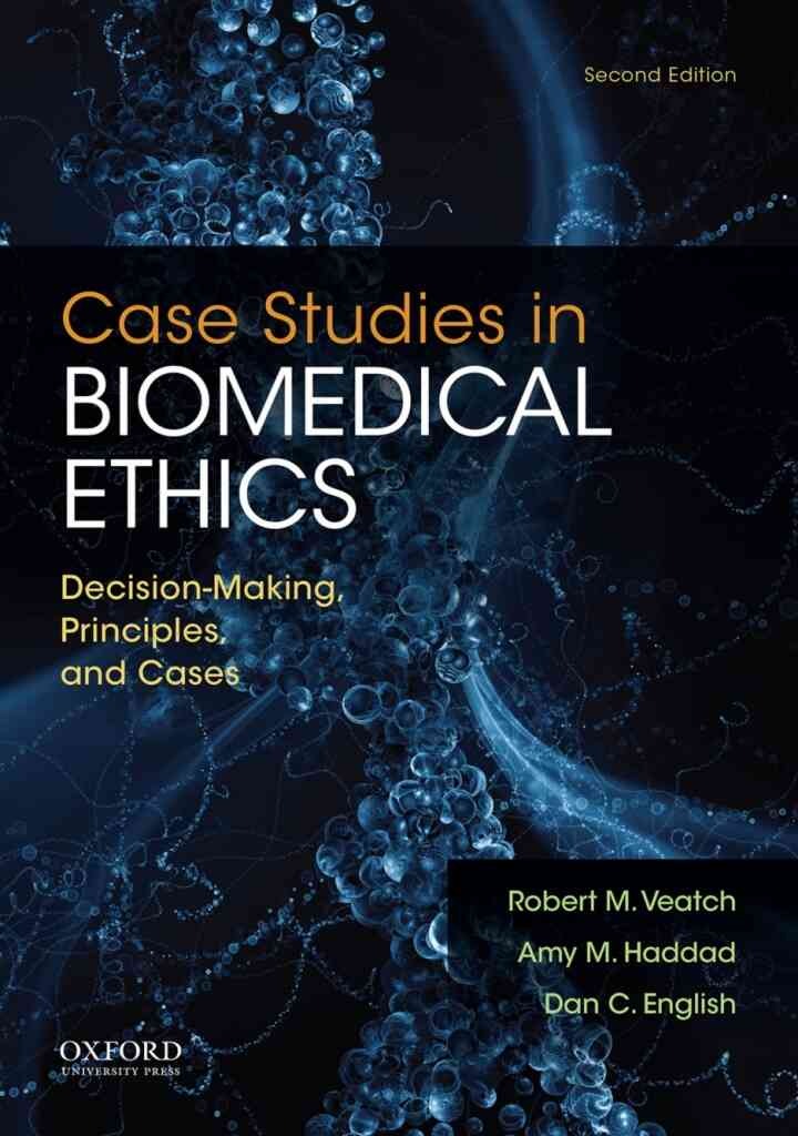 Case Studies in Biomedical Ethics: Decision-Making, Principles, and Cases, 2nd Edition