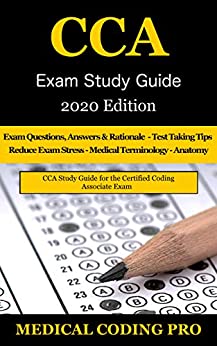 CCA Exam Study Guide - 2020 Edition: 100 CCA Practice Exam Questions & Answers, Tips To Pass The Exam, Medical Terminology, Common Anatomy, Secrets To Reducing Exam Stress, and Scoring Sheets