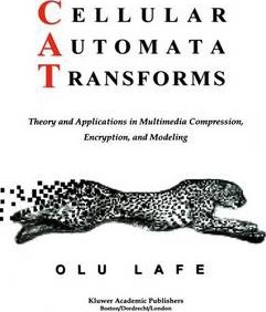Cellular Automata Transforms: Theory and Applications in Multimedia Compression, Encryption, and Modeling