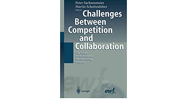 Challenges Between Competition and Collaboration: The Future of the European Manufacturing Industry