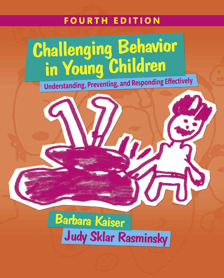 Challenging Behavior in Young Children: Understanding, Preventing and Responding Effectively, 4th Edition