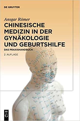 Chinesische Medizin in der Gyn�kologie und Geburtshilfe: Das Praxishandbuch