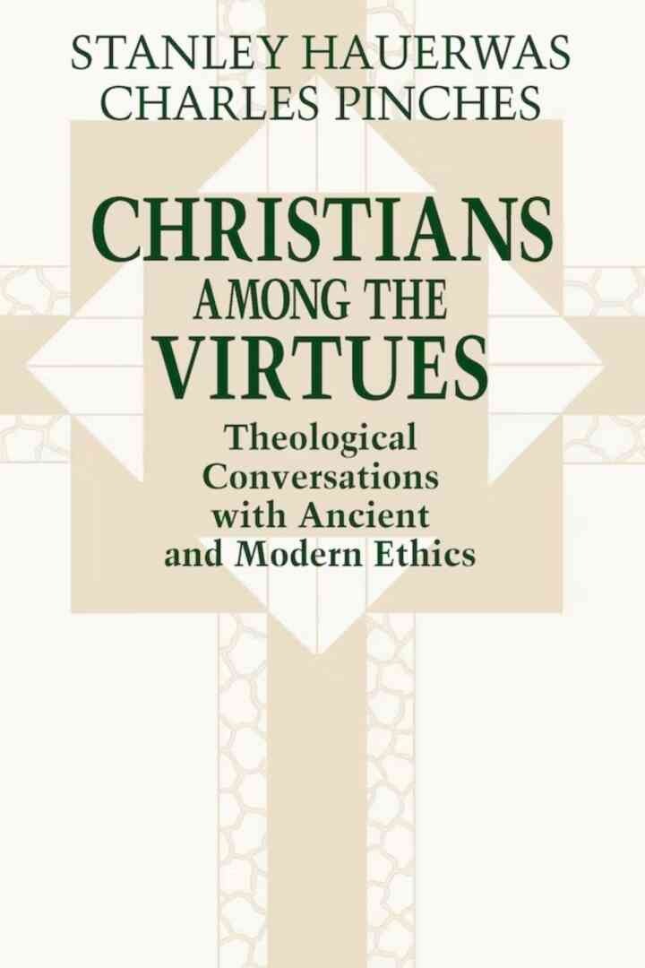 Christians among the Virtues: Theological Conversations with Ancient and Modern Ethics