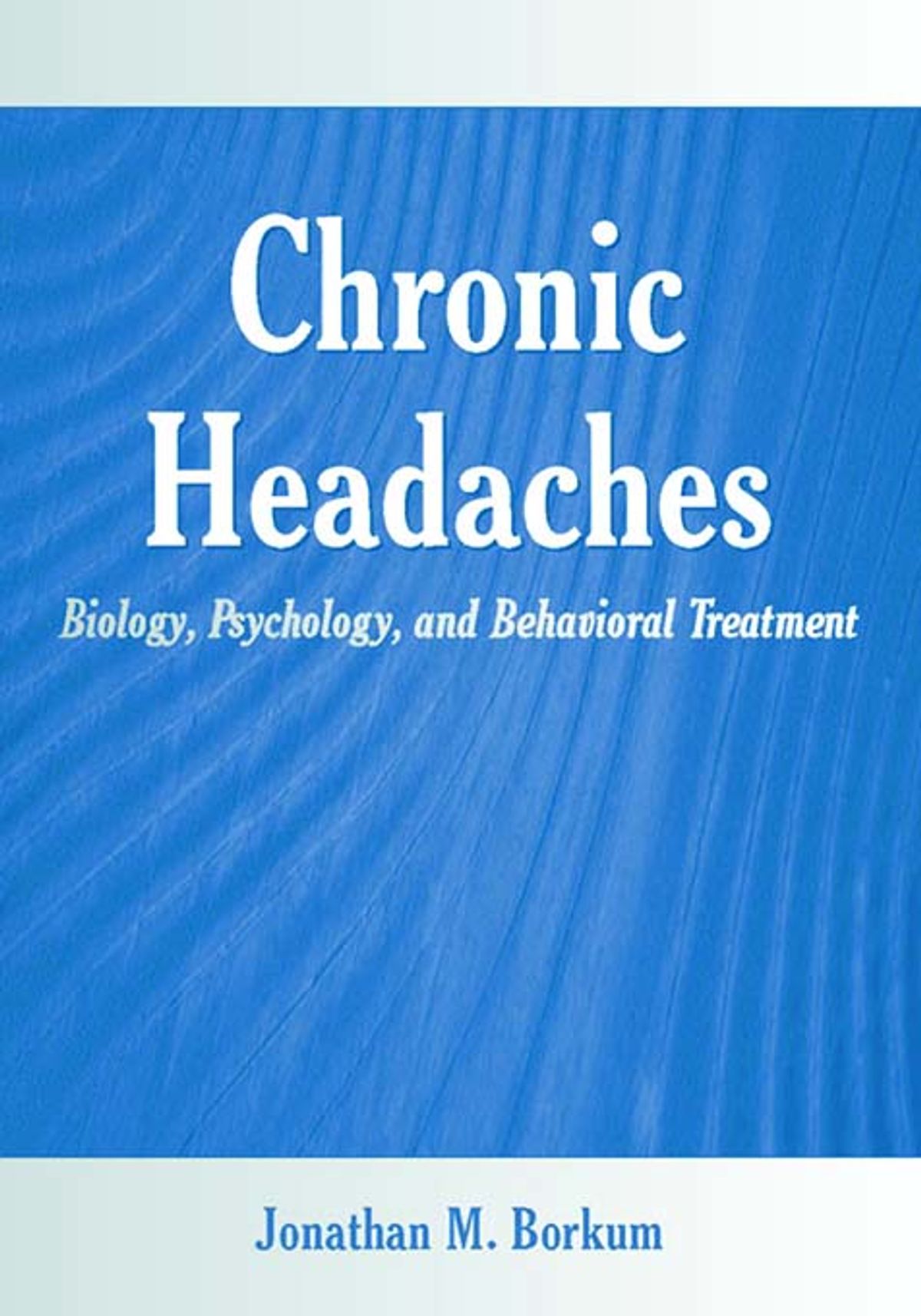 Chronic Headaches: Biology, Psychology, and Behavioral Treatment