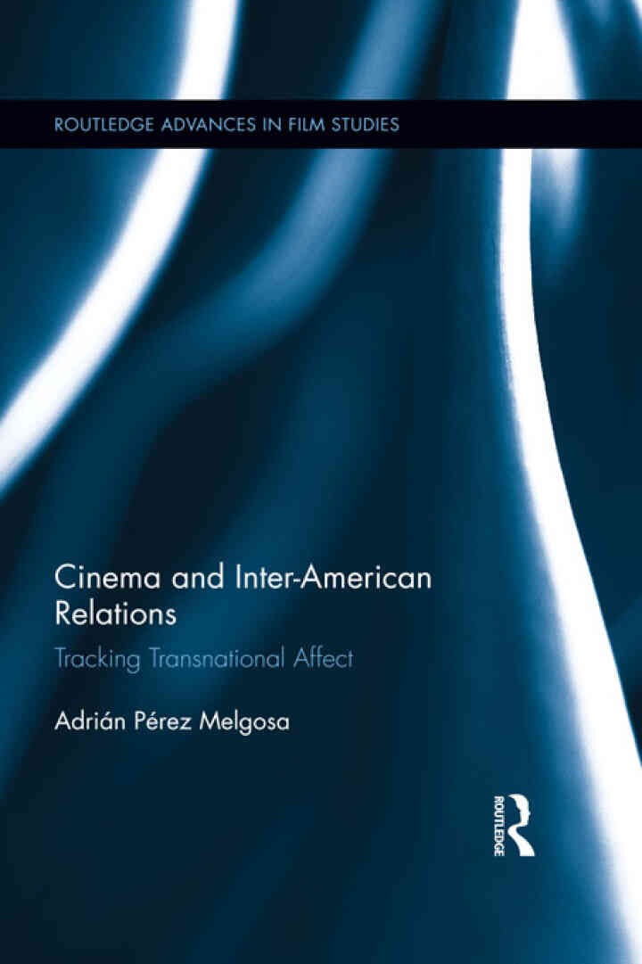 Cinema and Inter-American Relations: Tracking Transnational Affect, 1st Edition