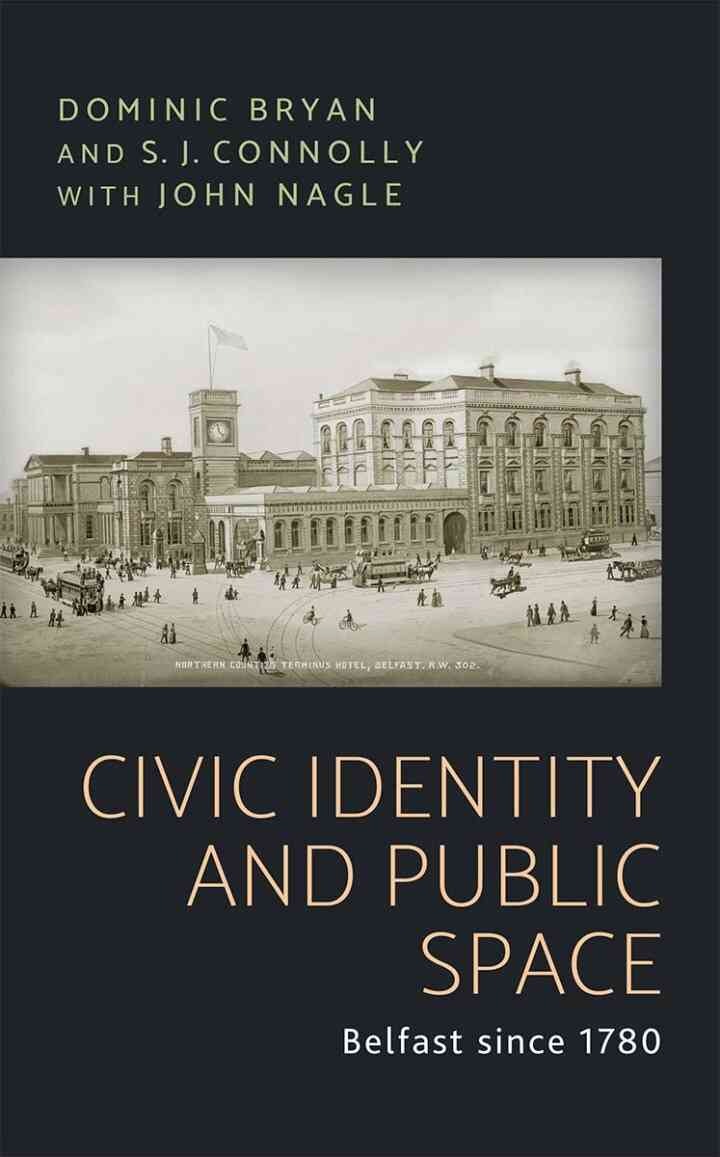 Civic identity and public space: Belfast since 1780, 1st Edition