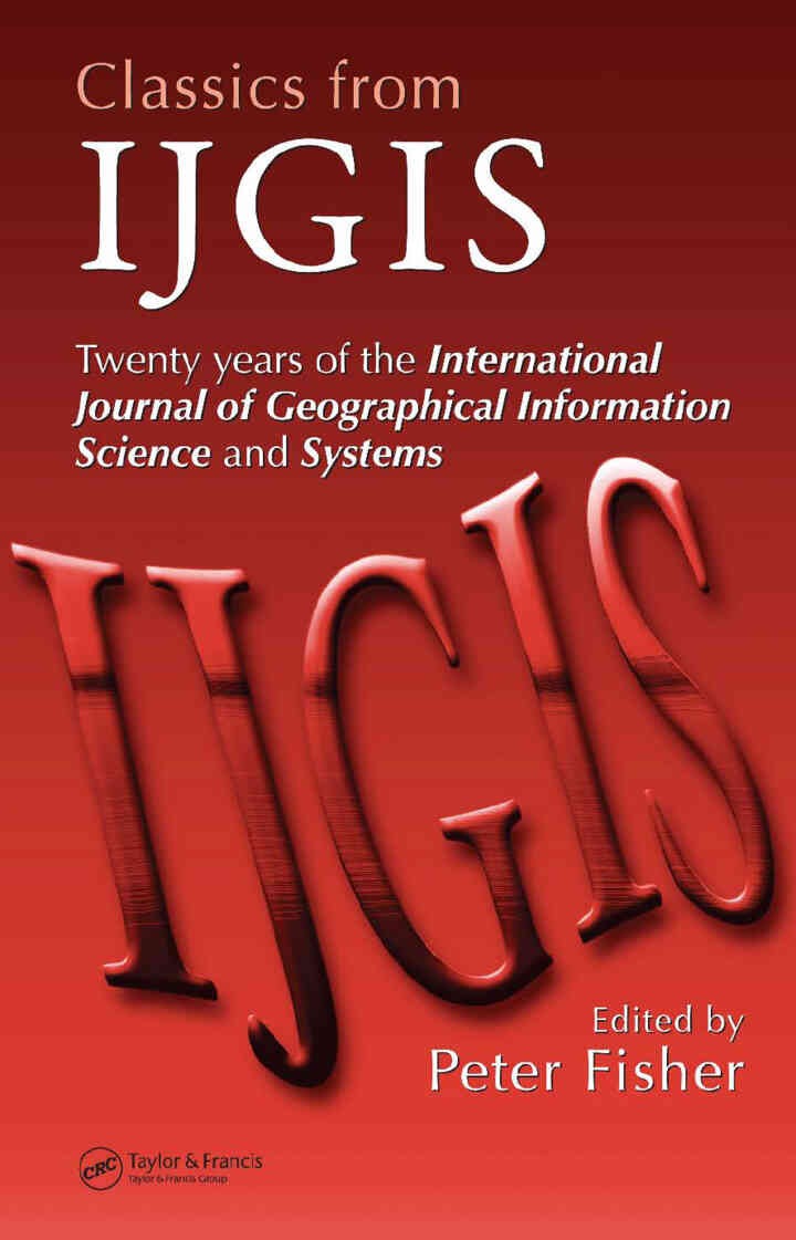 Classics from IJGIS: Twenty years of the International Journal of Geographical Information Science and Systems, 1st Edition