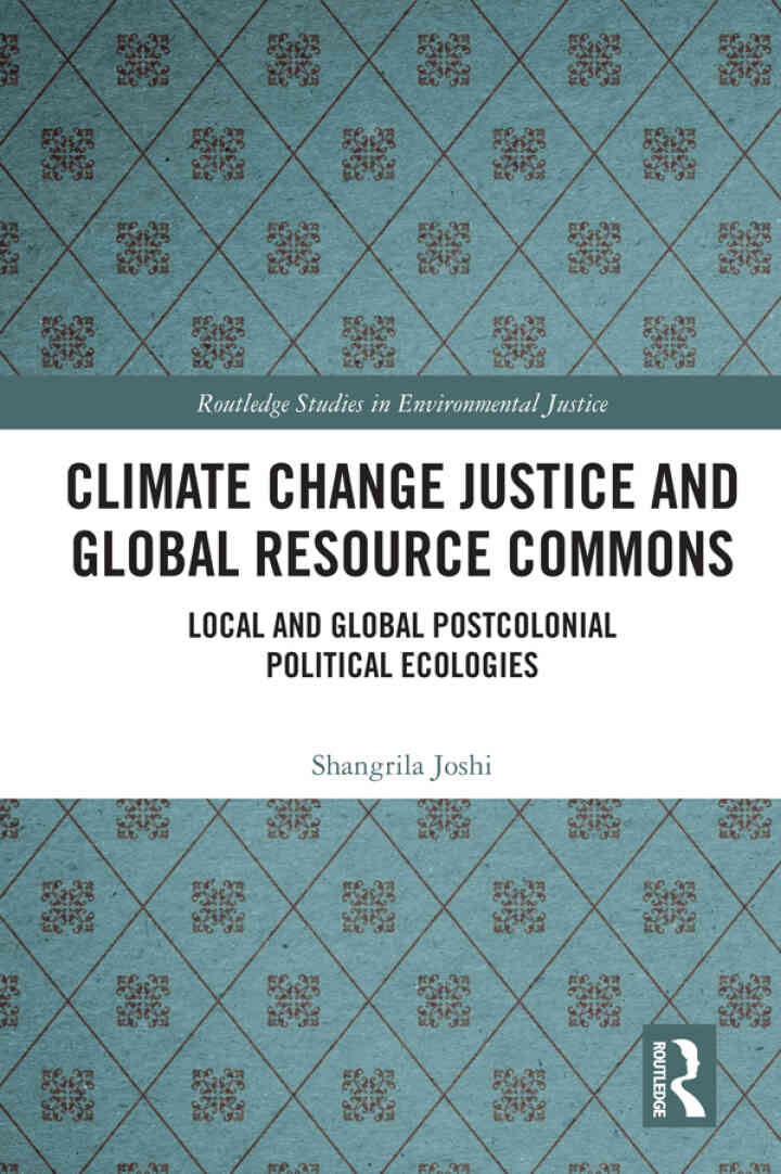 Climate Change Justice and Global Resource Commons: Local and Global Postcolonial Political Ecologies, 1st Edition
