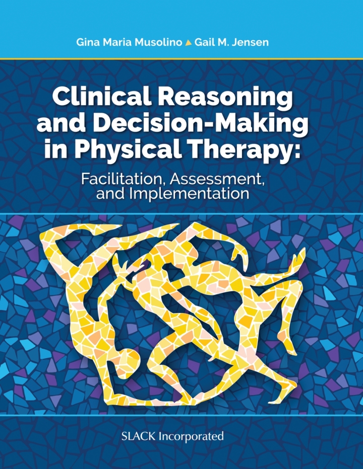 Clinical Reasoning and Decision Making in Physical Therapy: Facilitation, Assessment and Implementation