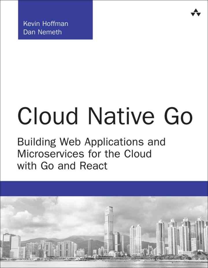 Cloud Native Go: Building Web Applications and Microservices for the Cloud with Go and React, 1st Edition
