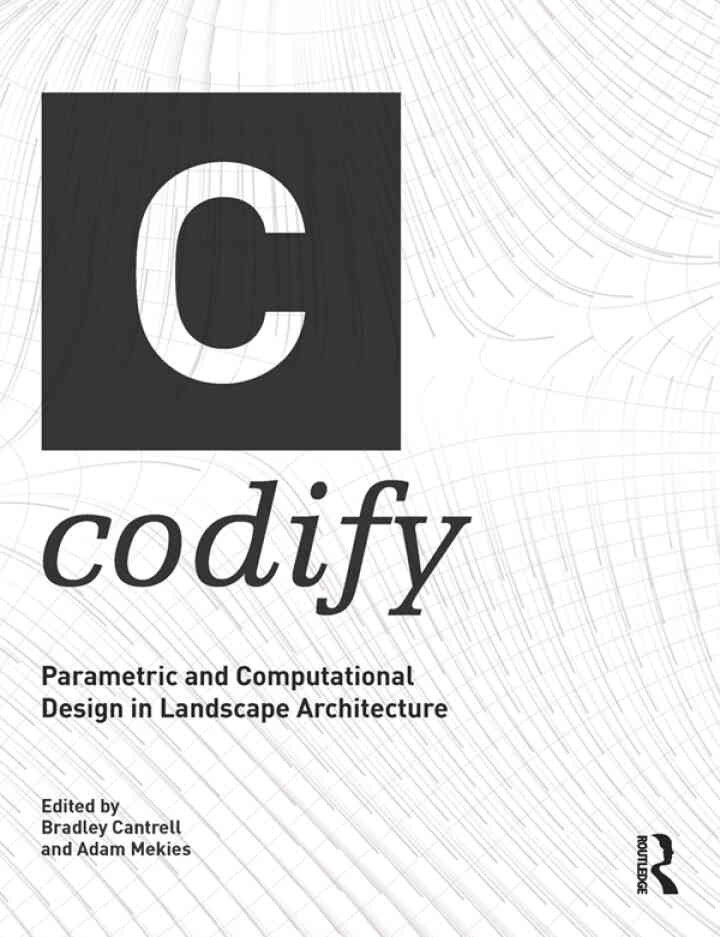 Codify: Parametric and Computational Design in Landscape Architecture, 1st Edition