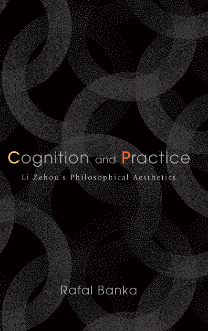 Cognition and Practice: Li Zehou's Philosophical Aesthetics