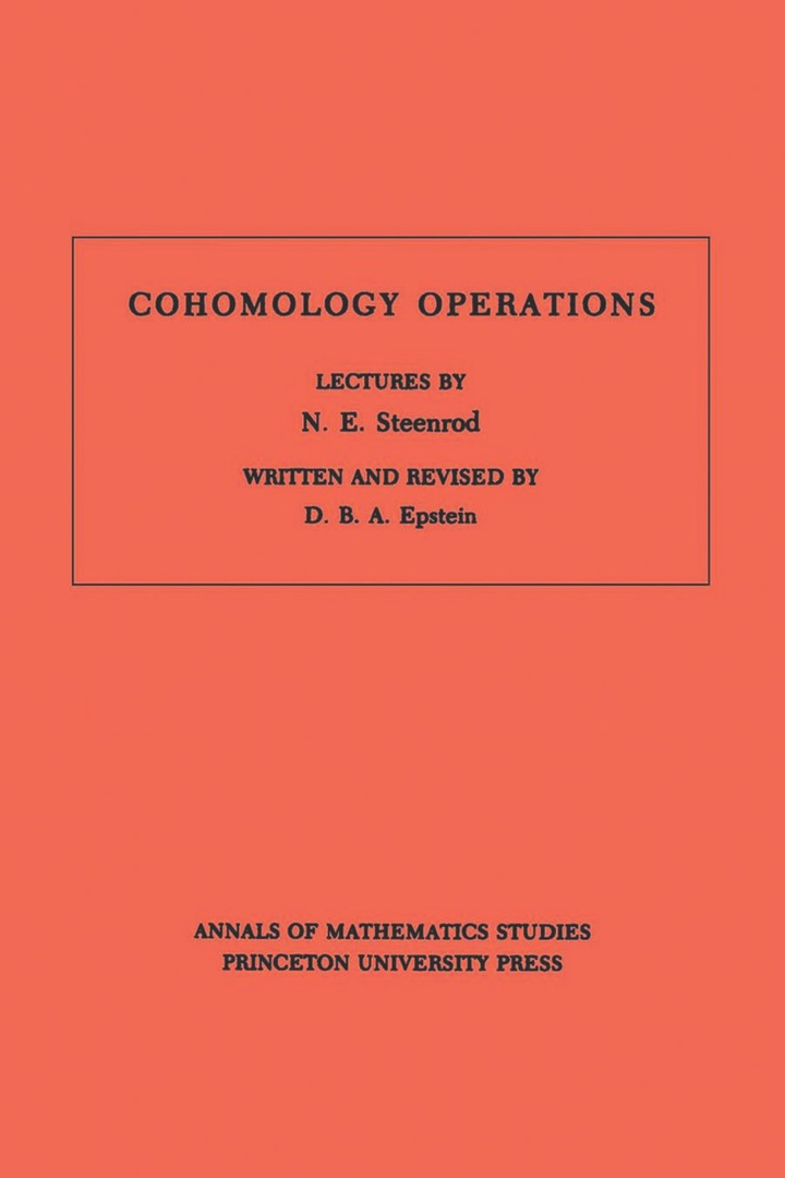 Cohomology Operations (AM-50), Volume 50: Lectures by N.E. Steenrod. (AM-50)