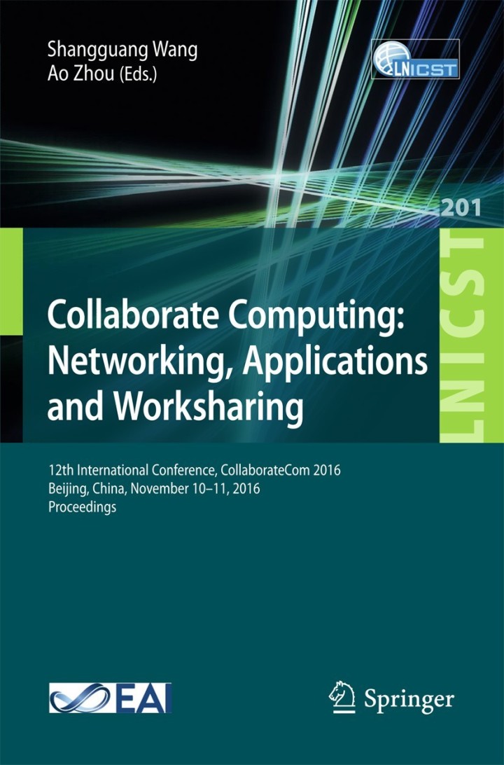 Collaborate Computing: Networking, Applications and Worksharing: 12th International Conference, CollaborateCom 2016, Beijing, China, November 10�11, 2016, Proceedings