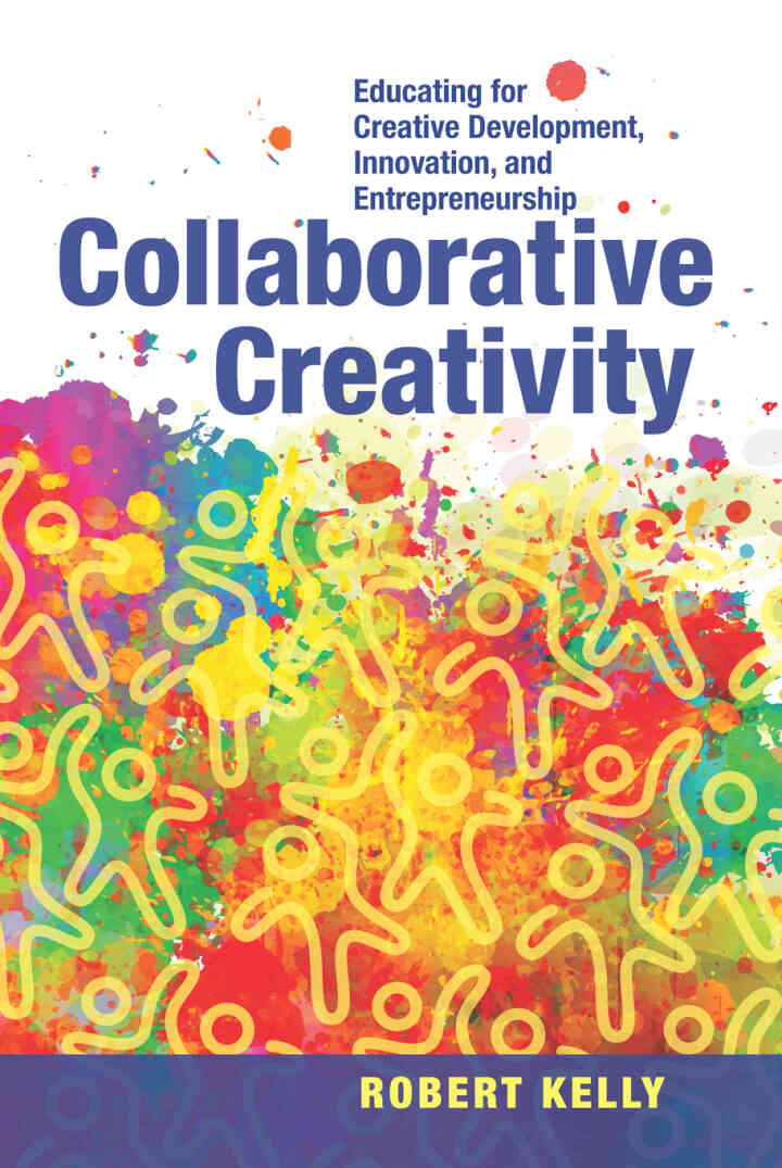 Collaborative Creativity: Educating for Creative Development Innovation and Entrepreneurship