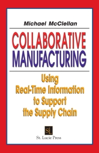 Collaborative Manufacturing: Using Real-Time Information to Support the Supply Chain