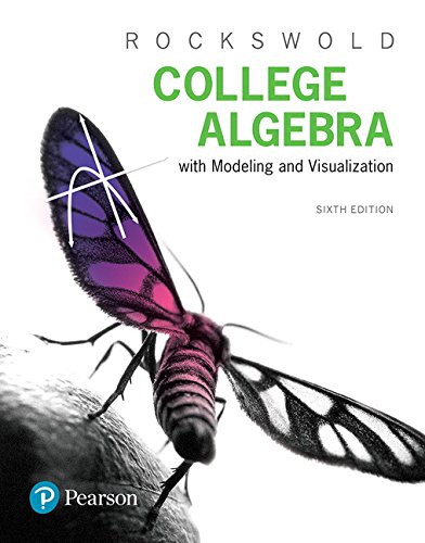 College Algebra with Modeling & Visualization � 6th Edition