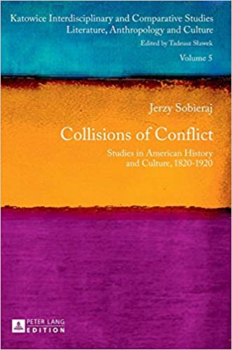 Collisions of Conflict: Studies in American History and Culture 1820-1920
