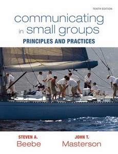 Communicating in Small Groups Principles and Practices 10th by Steven A. Beebe