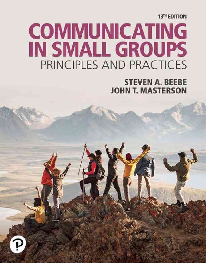Communicating in Small Groups: Principles and Practices, 13th Edition