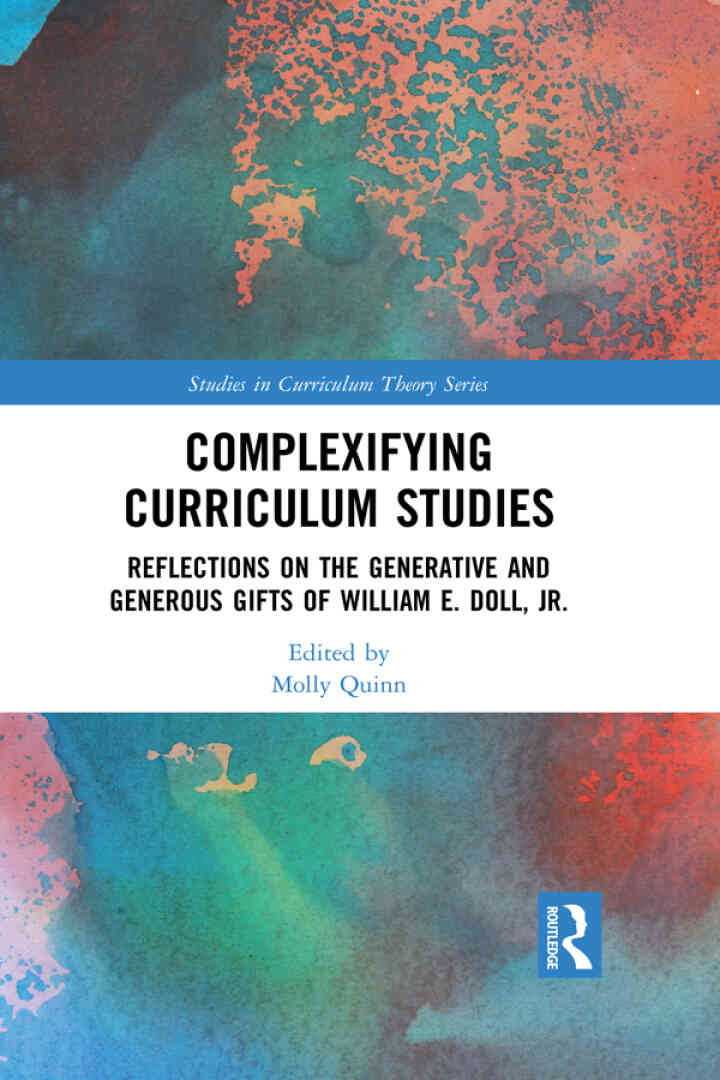 Complexifying Curriculum Studies: Reflections on the Generative and Generous Gifts of William E. Doll Jr.