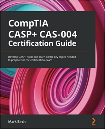 CompTIA CASP+ CAS-004 Certification Guide: Develop CASP skills and learn all the key topics needed to prepare for the certification exam