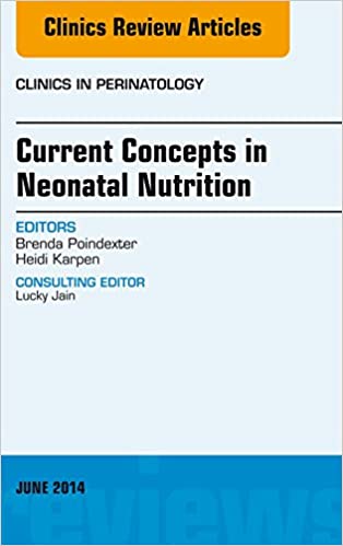 Concepts in Neonatal Nutrition, An Issue of Clinics in Perinatology