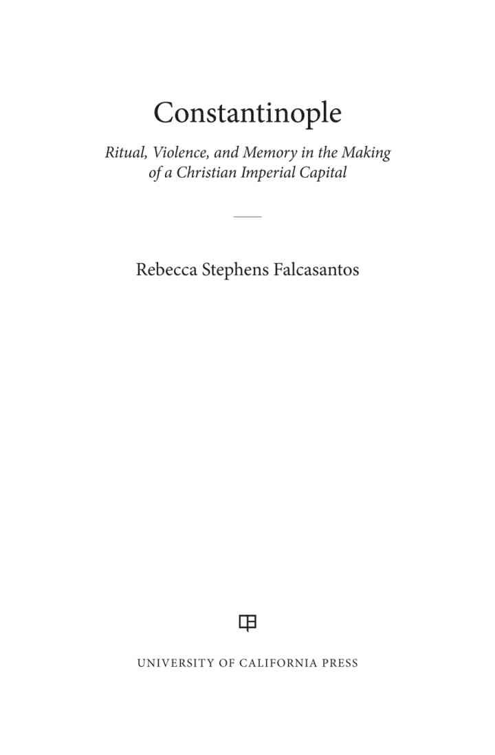 Constantinople: Ritual, Violence, and Memory in the Making of a Christian Imperial Capital, 1st Edition