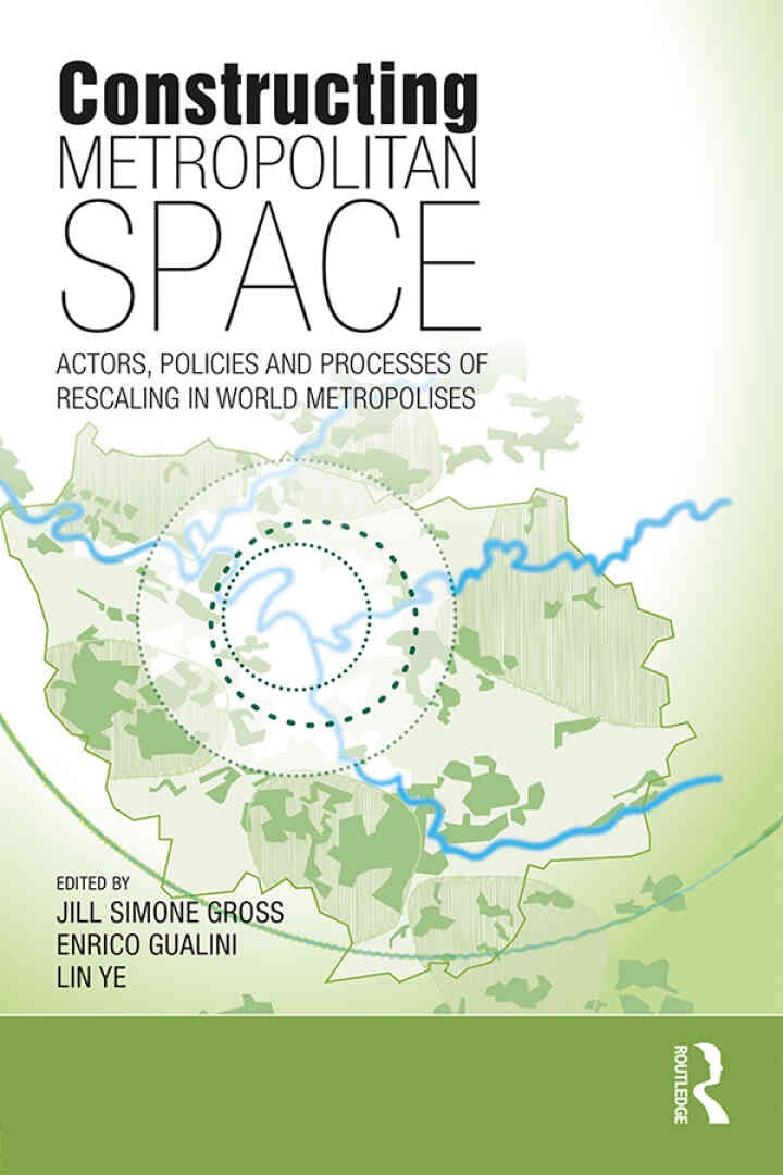 Constructing Metropolitan Space: Actors, Policies and Processes of Rescaling in World Metropolises, 1st Edition