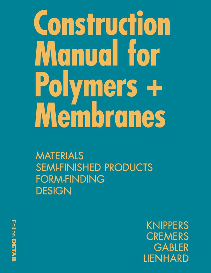 Construction Manual for Polymers + Membranes: Materials, Semi-finished Products, Form Finding, Design